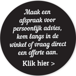 Maak een afspraak voor persoonlijk advies, kom langs in de winkel of vraag direct een offerte aan